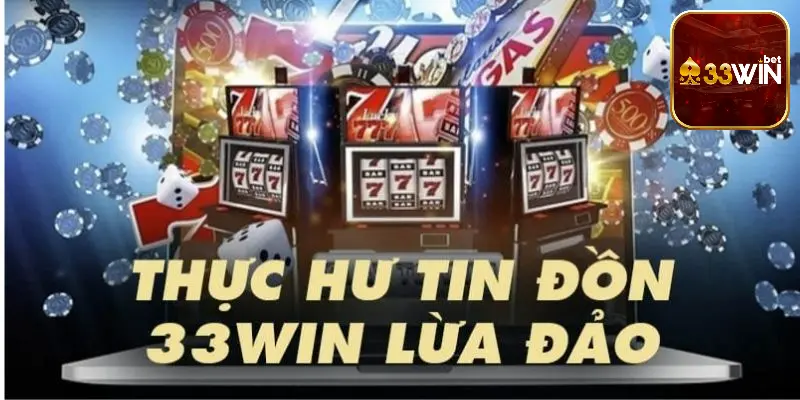 33win lừa đảo là tin đồn rất được quan tâm