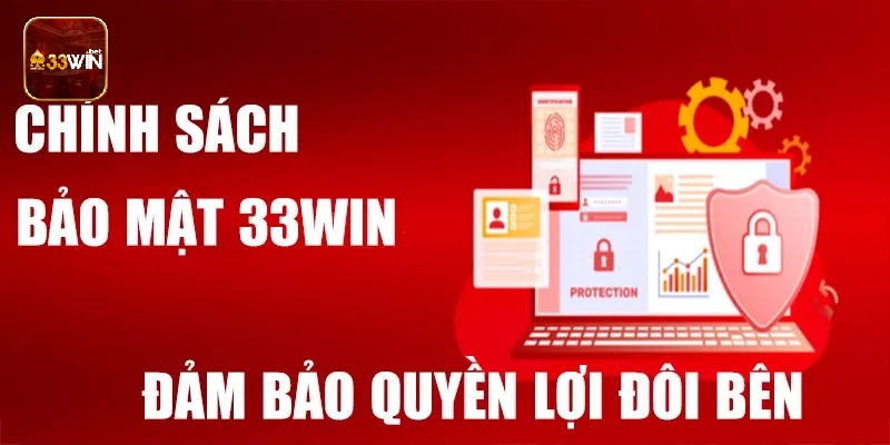 Chính sách bảo mật đảm bảo quyền lợi đôi bên