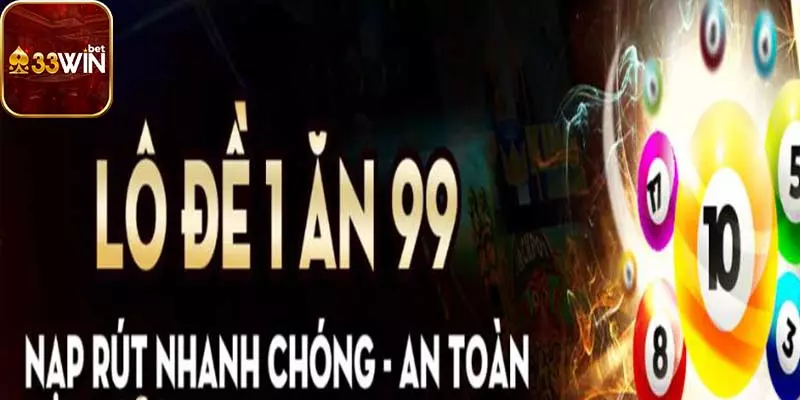 Lô đề tại 33win - 1 ăn 99 tỷ lệ cao ngất ngưỡng