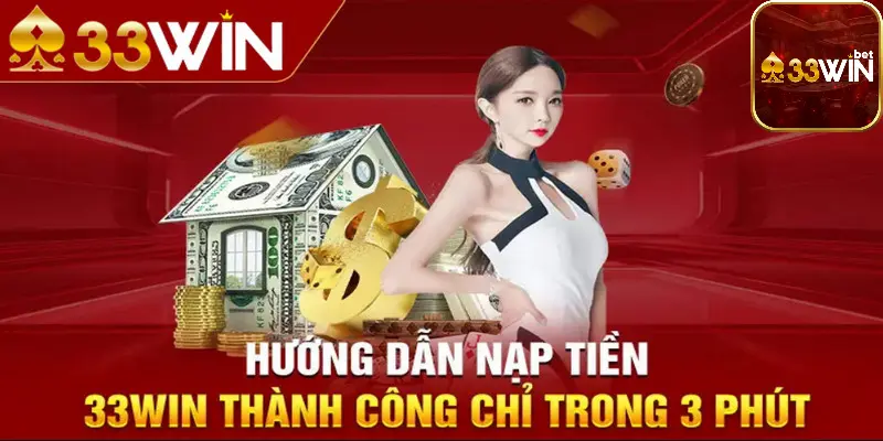 Nạp tiền 33win nhanh chóng với nhiều hình thức hiện đại