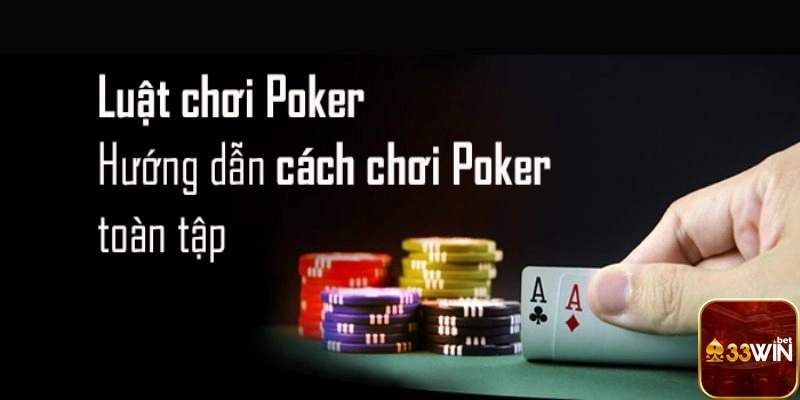 Tham gia đánh bài poker 33win với luật chơi đơn giản